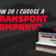 How Do I Choose a Transport Company