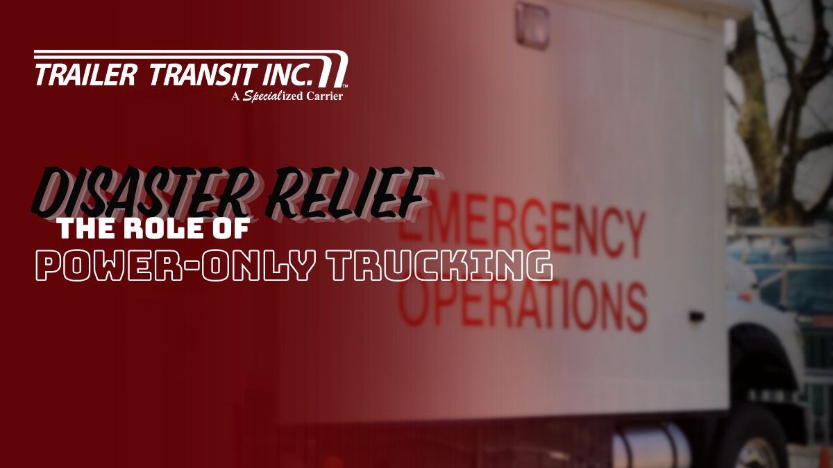 Trailer Transit Inc. | A white emergency operations trailer with overlaid text: "Disaster Relief: The Role of Power-Only Trucking" features the Trailer Transit Inc. logo, highlighting how power-only trucking supports crucial emergency responses.